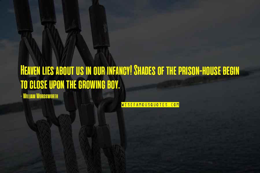 Growing Up Boy Quotes By William Wordsworth: Heaven lies about us in our infancy! Shades Growing Up Boy Quotes By William Wordsworth: Heaven lies about us in our infancy! Shades