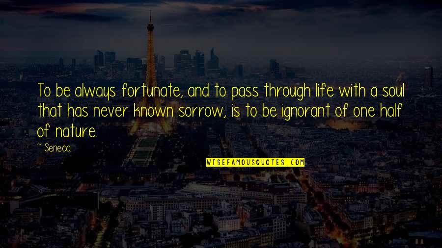 Growing Up Catcher In The Rye Quotes By Seneca.: To be always fortunate, and to pass through Growing Up Catcher In The Rye Quotes By Seneca.: To be always fortunate, and to pass through