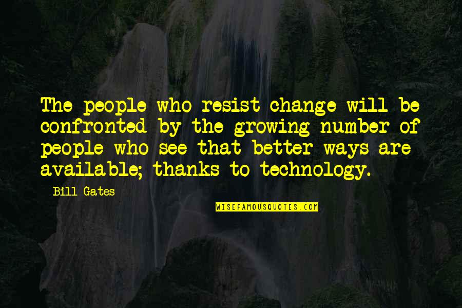 Growing Up Change Quotes By Bill Gates: The people who resist change will be confronted