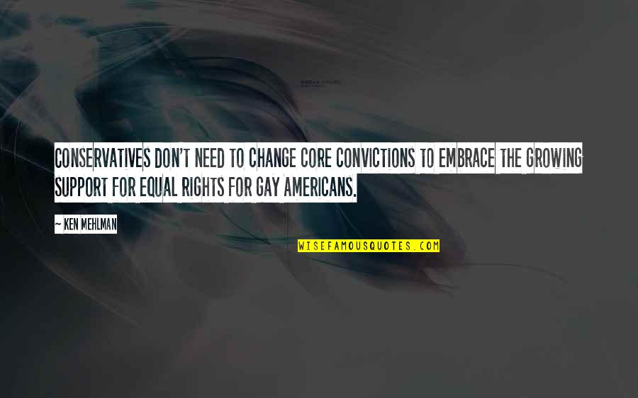 Growing Up Change Quotes By Ken Mehlman: Conservatives don't need to change core convictions to