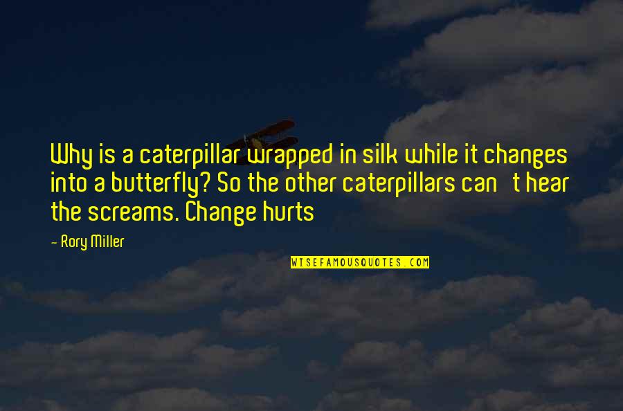 Growing Up Change Quotes By Rory Miller: Why is a caterpillar wrapped in silk while