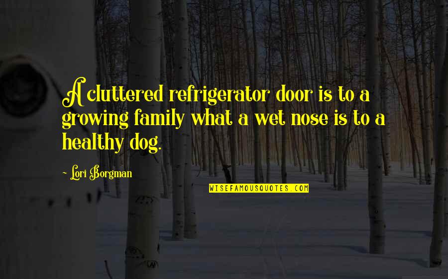 Growing Up Dog Quotes By Lori Borgman: A cluttered refrigerator door is to a growing