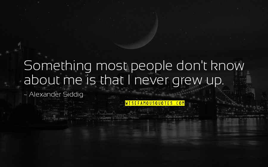 Growing Up Drifting Apart Quotes By Alexander Siddig: Something most people don't know about me is