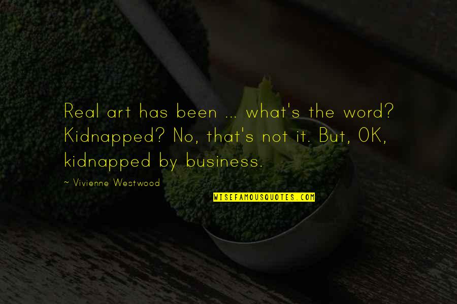 Growing Up Drifting Apart Quotes By Vivienne Westwood: Real art has been ... what's the word?