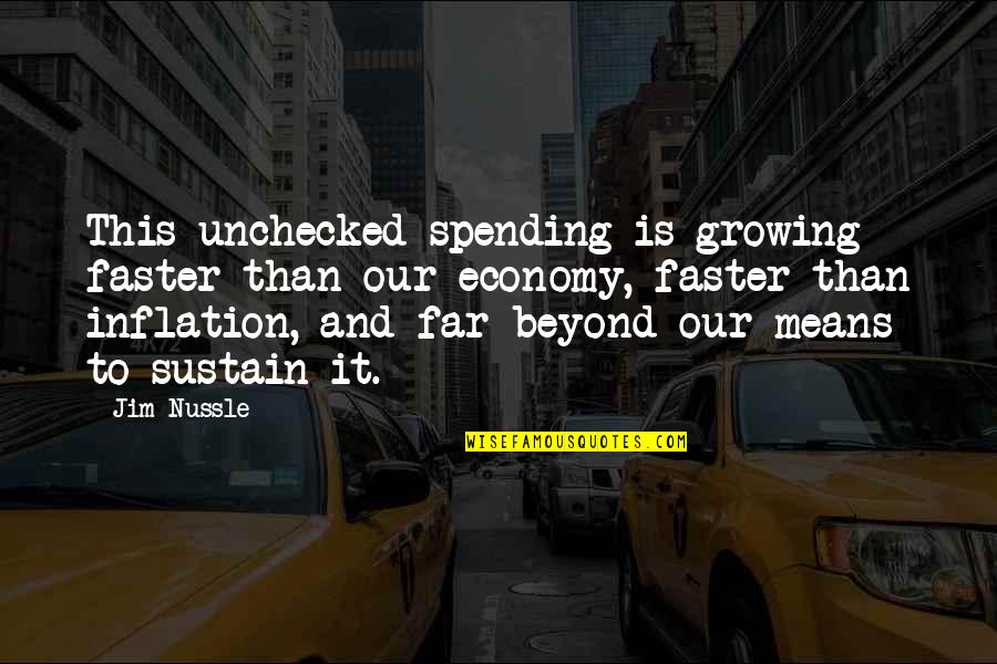 Growing Up Faster Quotes By Jim Nussle: This unchecked spending is growing faster than our