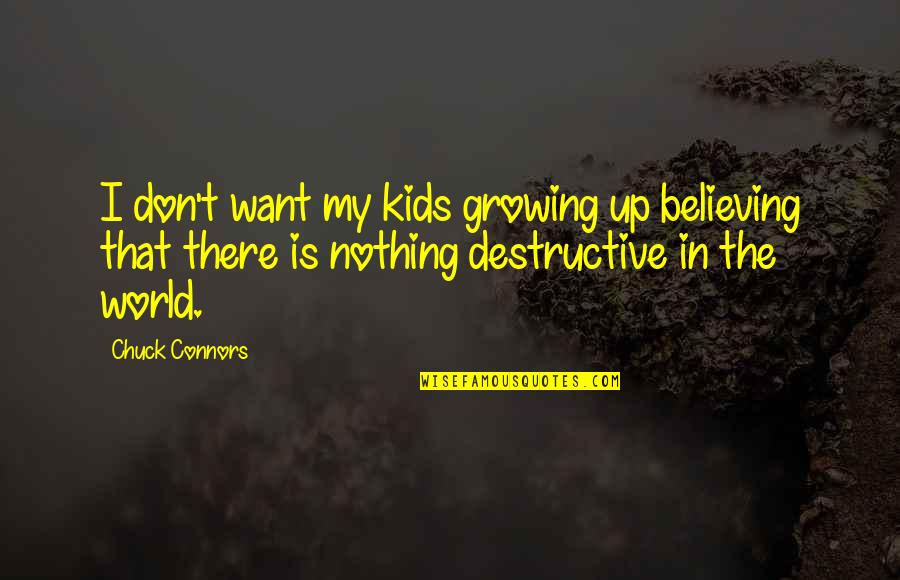 Growing Up For Kids Quotes By Chuck Connors: I don't want my kids growing up believing
