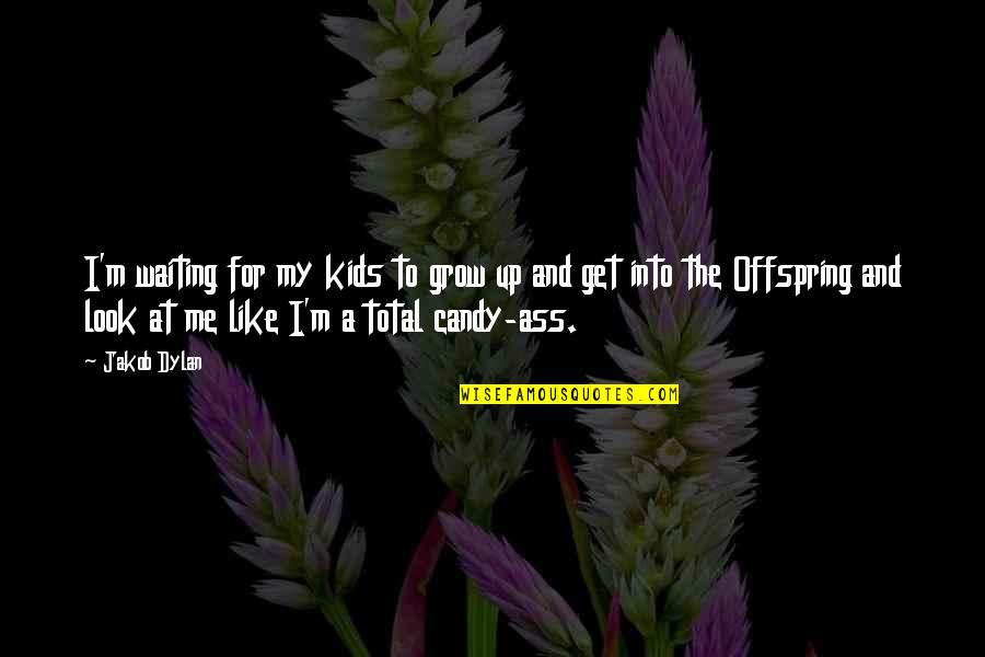 Growing Up For Kids Quotes By Jakob Dylan: I'm waiting for my kids to grow up