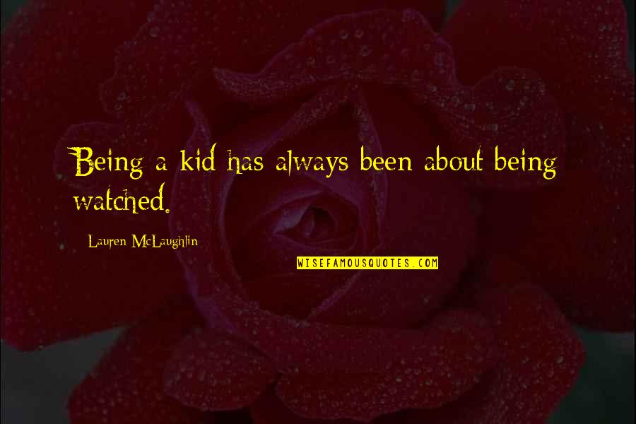 Growing Up For Kids Quotes By Lauren McLaughlin: Being a kid has always been about being