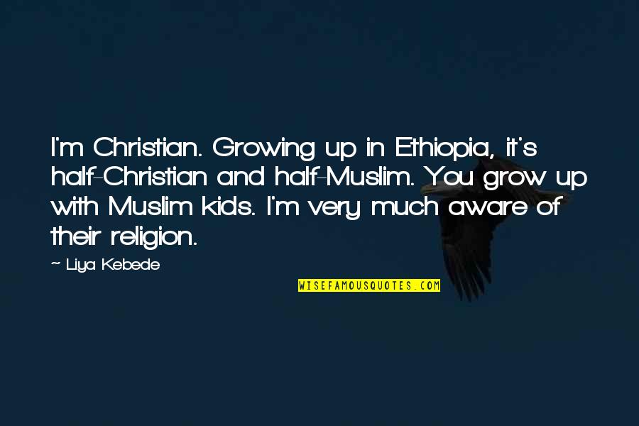 Growing Up For Kids Quotes By Liya Kebede: I'm Christian. Growing up in Ethiopia, it's half-Christian
