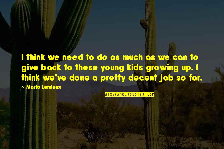 Growing Up For Kids Quotes By Mario Lemieux: I think we need to do as much