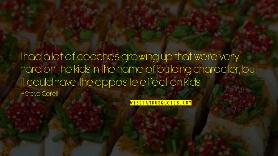 Growing Up For Kids Quotes By Steve Carell: I had a lot of coaches growing up