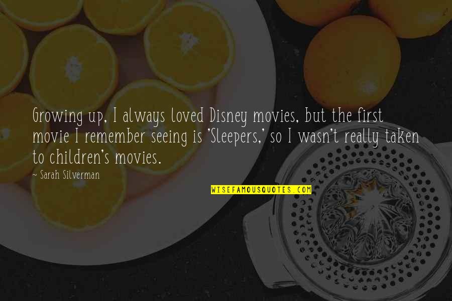 Growing Up From Disney Movies Quotes By Sarah Silverman: Growing up, I always loved Disney movies, but