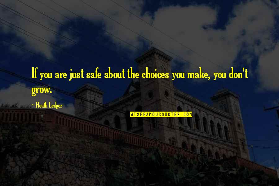 Growing Up Funny Quotes By Heath Ledger: If you are just safe about the choices