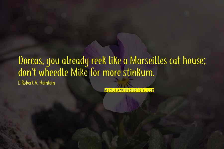 Growing Up Funny Quotes By Robert A. Heinlein: Dorcas, you already reek like a Marseilles cat