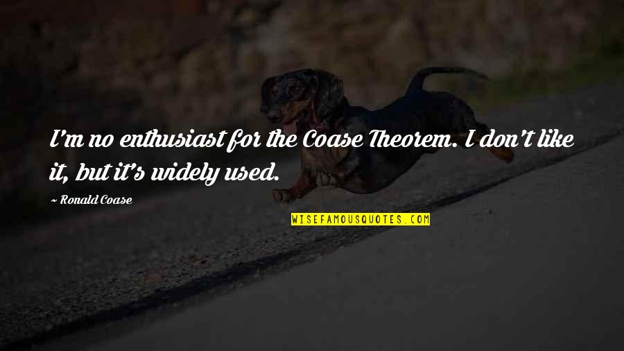 Growing Up Gotti Quotes By Ronald Coase: I'm no enthusiast for the Coase Theorem. I