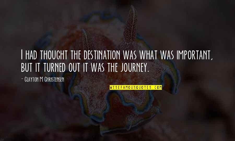 Growing Up Growing Pains Quotes By Clayton M Christensen: I had thought the destination was what was Growing Up Growing Pains Quotes By Clayton M Christensen: I had thought the destination was what was