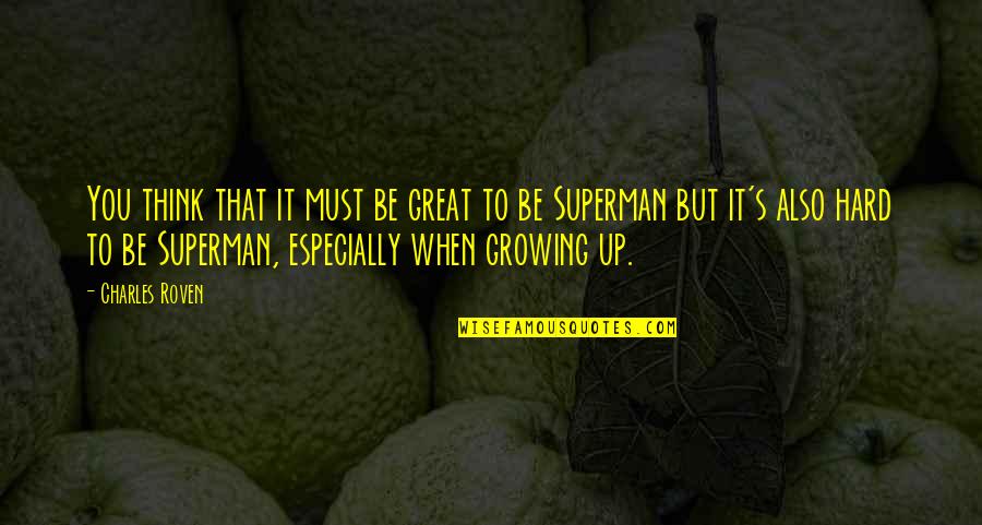 Growing Up Hard Quotes By Charles Roven: You think that it must be great to