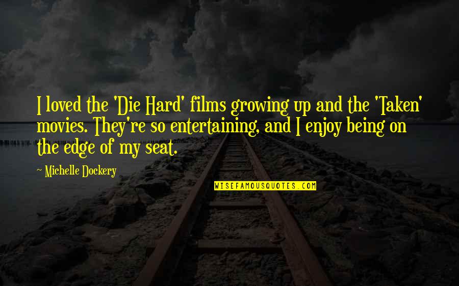 Growing Up Hard Quotes By Michelle Dockery: I loved the 'Die Hard' films growing up