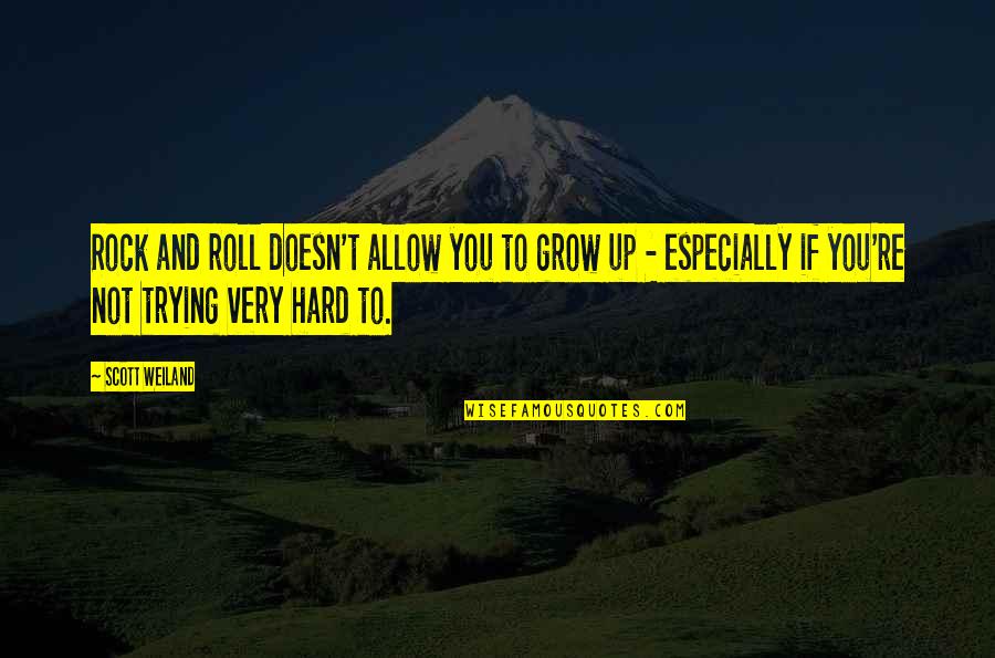 Growing Up Hard Quotes By Scott Weiland: Rock and roll doesn't allow you to grow