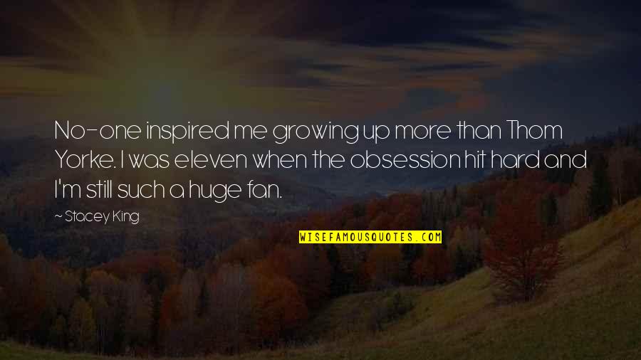 Growing Up Hard Quotes By Stacey King: No-one inspired me growing up more than Thom