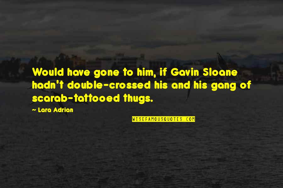 Growing Up High School Quotes By Lara Adrian: Would have gone to him, if Gavin Sloane