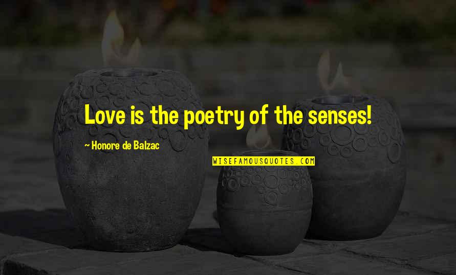 Growing Up In A Military Family Quotes By Honore De Balzac: Love is the poetry of the senses! Growing Up In A Military Family Quotes By Honore De Balzac: Love is the poetry of the senses!
