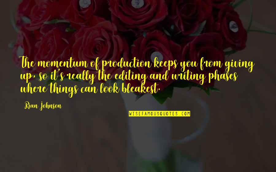 Growing Up In Looking For Alibrandi Quotes By Rian Johnson: The momentum of production keeps you from giving