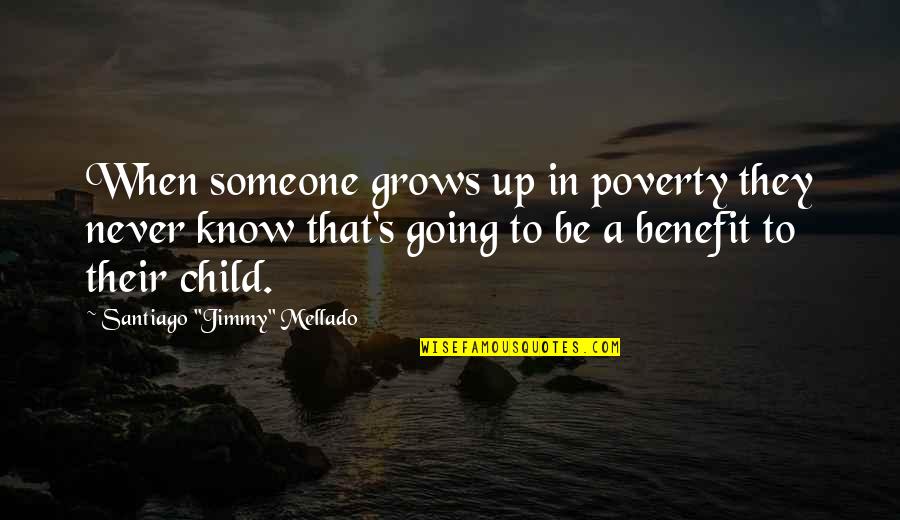 Growing Up In Poverty Quotes By Santiago Growing Up In Poverty Quotes By Santiago
