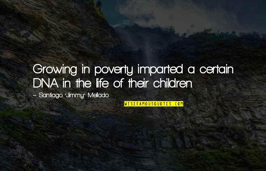 Growing Up In Poverty Quotes By Santiago Growing Up In Poverty Quotes By Santiago