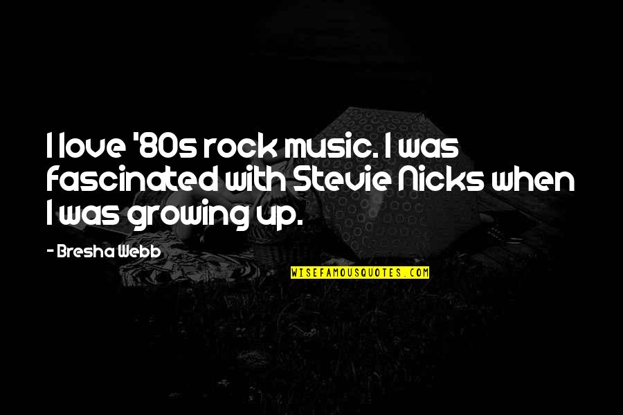 Growing Up In The 80s Quotes By Bresha Webb: I love '80s rock music. I was fascinated