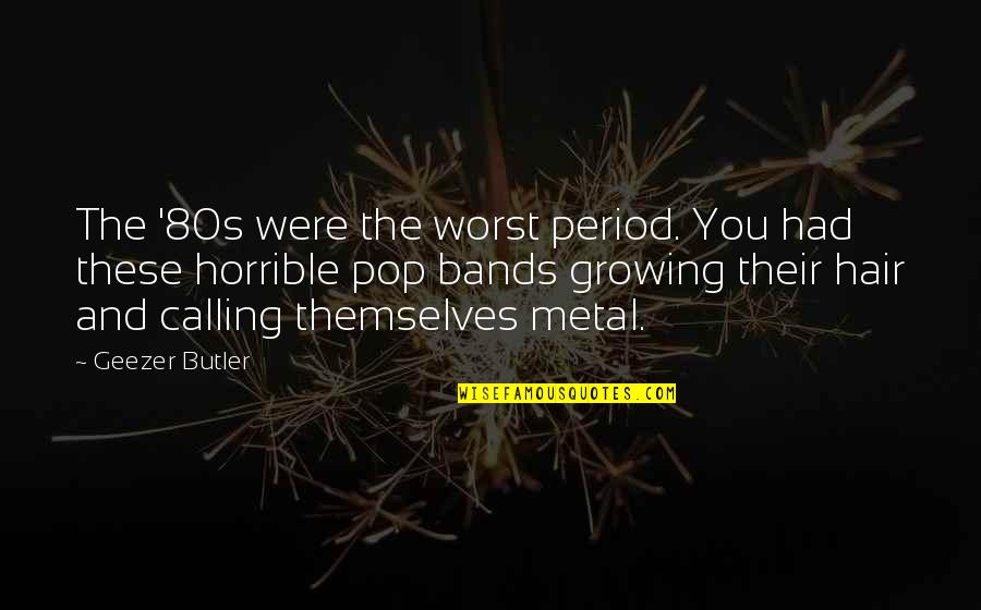 Growing Up In The 80s Quotes By Geezer Butler: The '80s were the worst period. You had