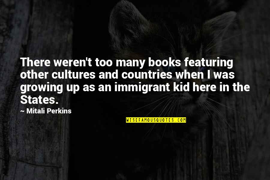 Growing Up In The Country Quotes By Mitali Perkins: There weren't too many books featuring other cultures