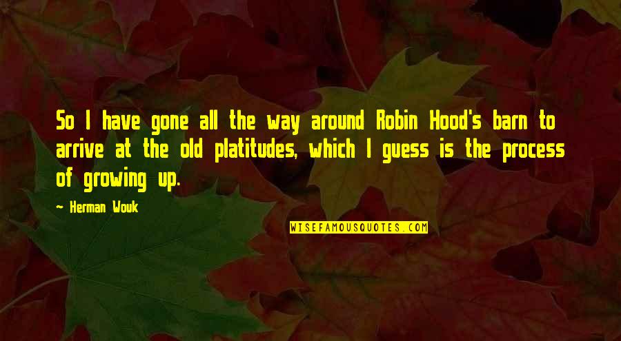 Growing Up In The Hood Quotes By Herman Wouk: So I have gone all the way around