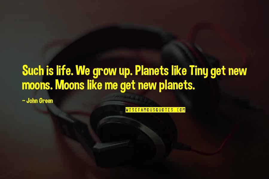 Growing Up Inspirational Quotes By John Green: Such is life. We grow up. Planets like