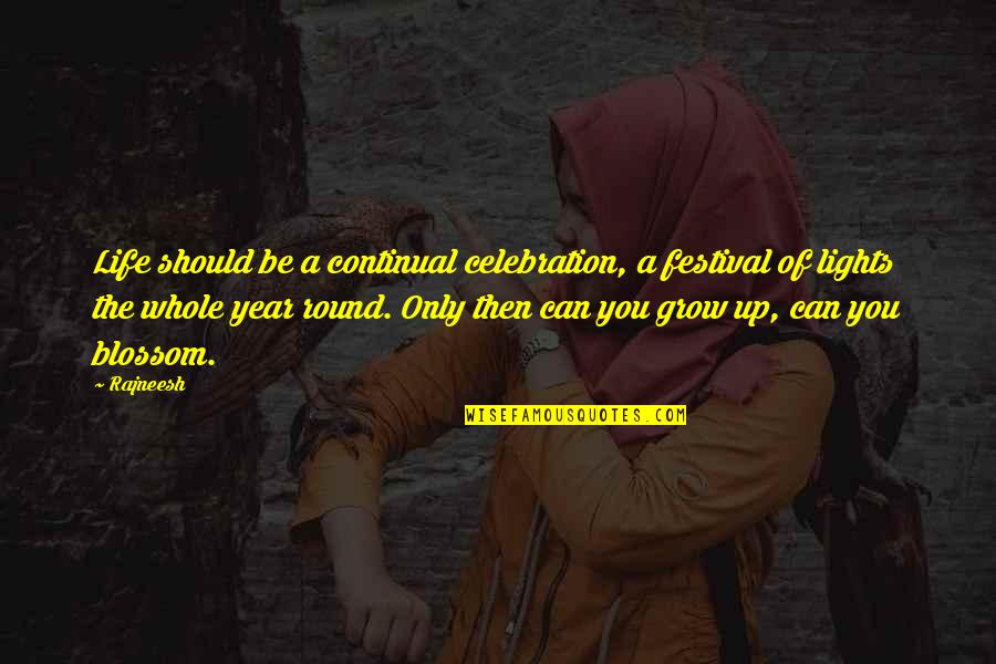 Growing Up Life Quotes By Rajneesh: Life should be a continual celebration, a festival