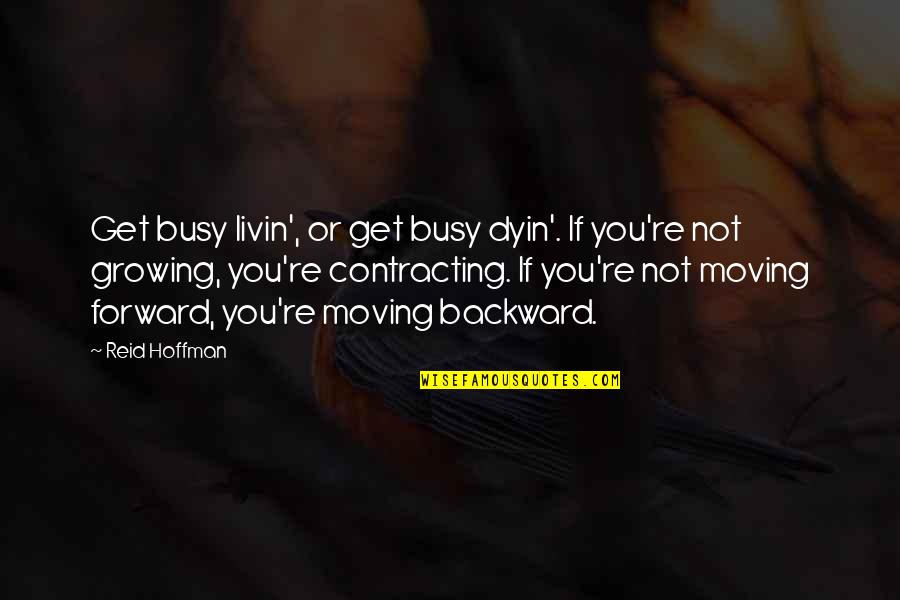Growing Up Moving Out Quotes By Reid Hoffman: Get busy livin', or get busy dyin'. If