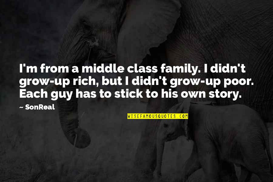 Growing Up Poor Quotes By SonReal: I'm from a middle class family. I didn't
