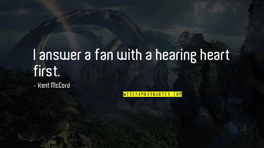 Growing Up Quickly Quotes By Kent McCord: I answer a fan with a hearing heart