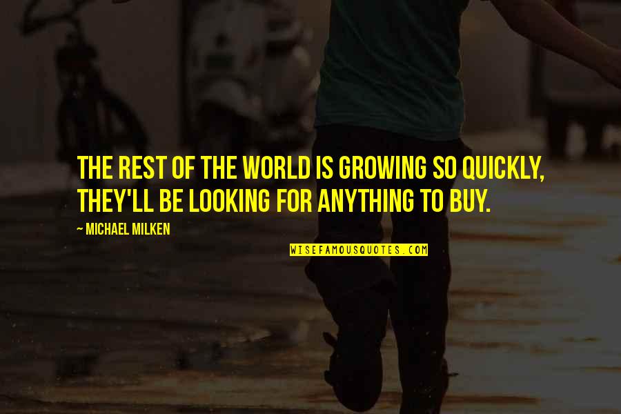 Growing Up Quickly Quotes By Michael Milken: The rest of the world is growing so
