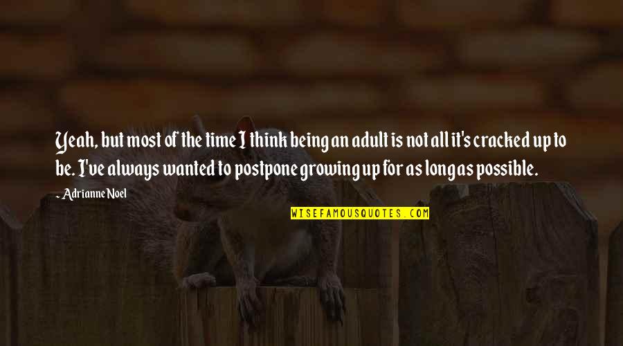 Growing Up Quotes By Adrianne Noel: Yeah, but most of the time I think