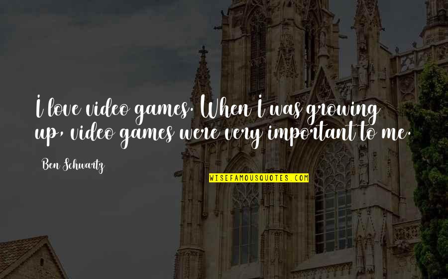 Growing Up Quotes By Ben Schwartz: I love video games. When I was growing