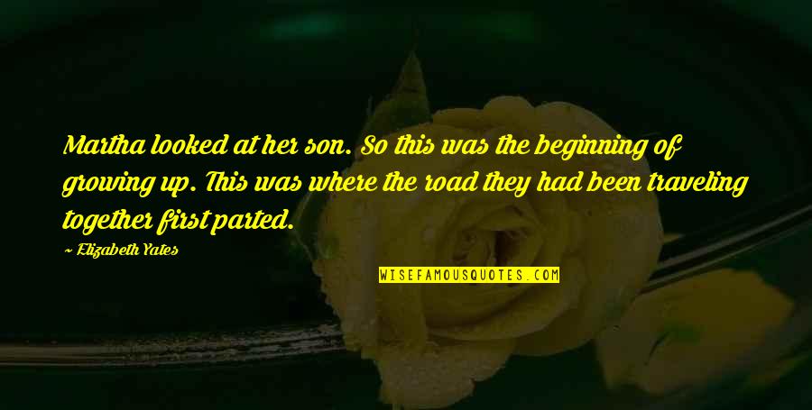 Growing Up Quotes By Elizabeth Yates: Martha looked at her son. So this was Growing Up Quotes By Elizabeth Yates: Martha looked at her son. So this was
