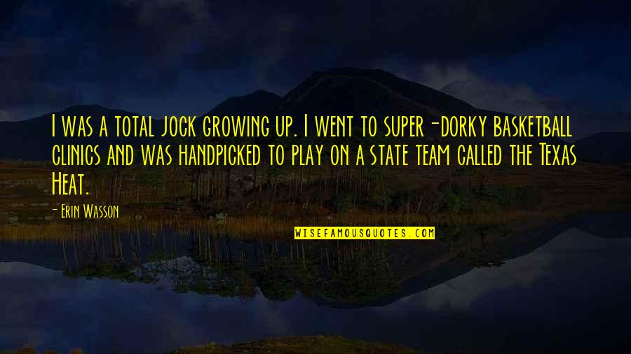 Growing Up Quotes By Erin Wasson: I was a total jock growing up. I Growing Up Quotes By Erin Wasson: I was a total jock growing up. I