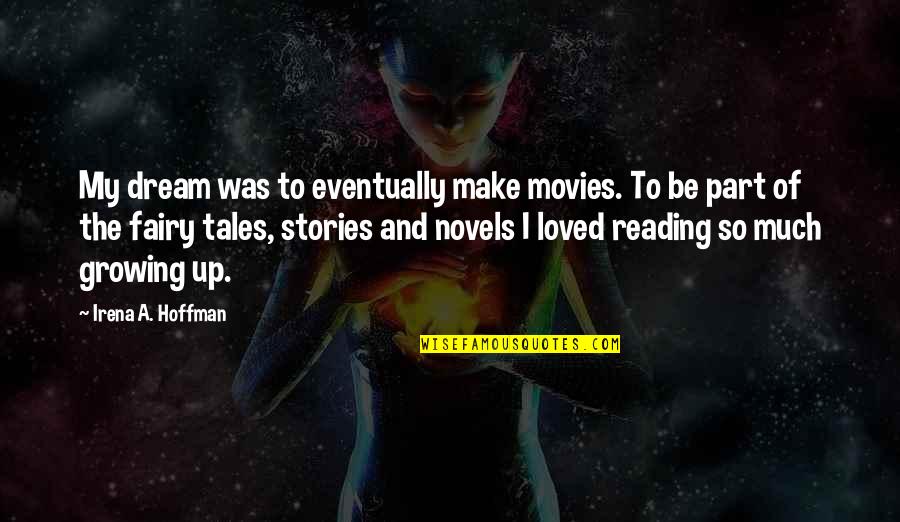 Growing Up Quotes By Irena A. Hoffman: My dream was to eventually make movies. To Growing Up Quotes By Irena A. Hoffman: My dream was to eventually make movies. To