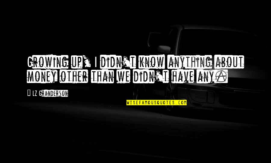 Growing Up Quotes By LZ Granderson: Growing up, I didn't know anything about money