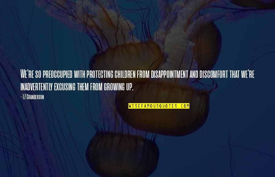 Growing Up Quotes By LZ Granderson: We're so preoccupied with protecting children from disappointment Growing Up Quotes By LZ Granderson: We're so preoccupied with protecting children from disappointment