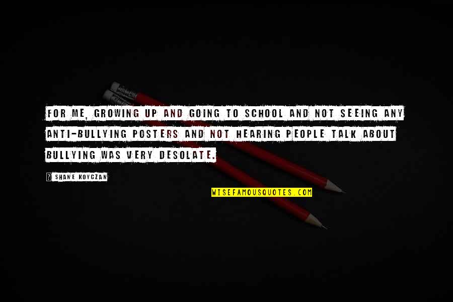 Growing Up Quotes By Shane Koyczan: For me, growing up and going to school Growing Up Quotes By Shane Koyczan: For me, growing up and going to school