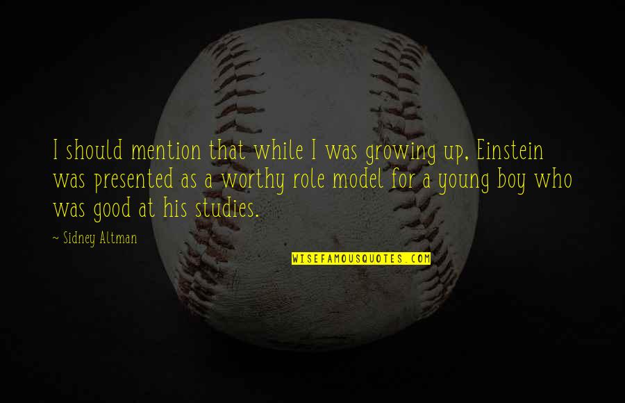 Growing Up Quotes By Sidney Altman: I should mention that while I was growing Growing Up Quotes By Sidney Altman: I should mention that while I was growing