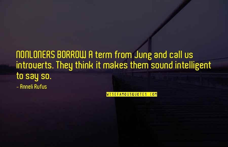 Growing Up Rough Quotes By Anneli Rufus: NONLONERS BORROW A term from Jung and call