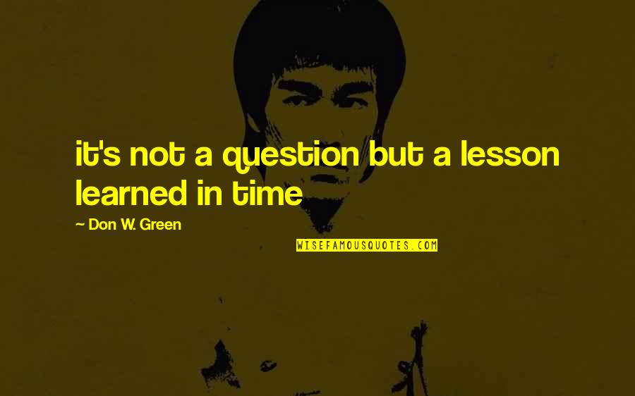 Growing Up Rough Quotes By Don W. Green: it's not a question but a lesson learned